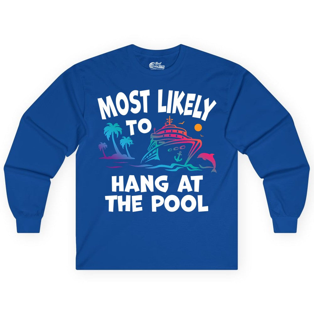 Cruise Pool Shirt - Funny Tropical Vacation Apparel for Travelers (Long Sleeve) in Royal - Most Likely To Hang At The Pool Funny Cruise Pool Shirt