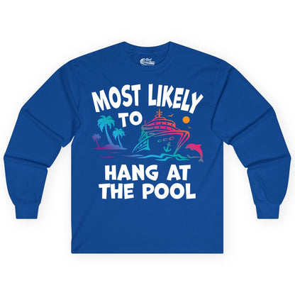 Cruise Pool Shirt - Funny Tropical Vacation Apparel for Travelers (Long Sleeve) in Royal - Most Likely To Hang At The Pool Funny Cruise Pool Shirt