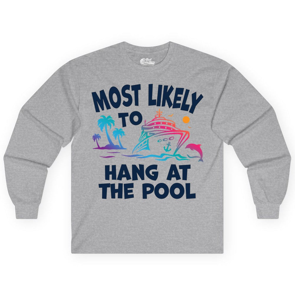 Cruise Pool Shirt - Funny Tropical Vacation Apparel for Travelers (Long Sleeve) in Sport Grey - Most Likely To Hang At The Pool Funny Cruise Pool Shirt