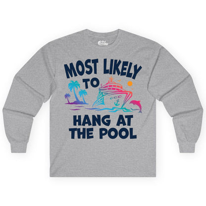 Cruise Pool Shirt - Funny Tropical Vacation Apparel for Travelers (Long Sleeve) in Sport Grey - Most Likely To Hang At The Pool Funny Cruise Pool Shirt