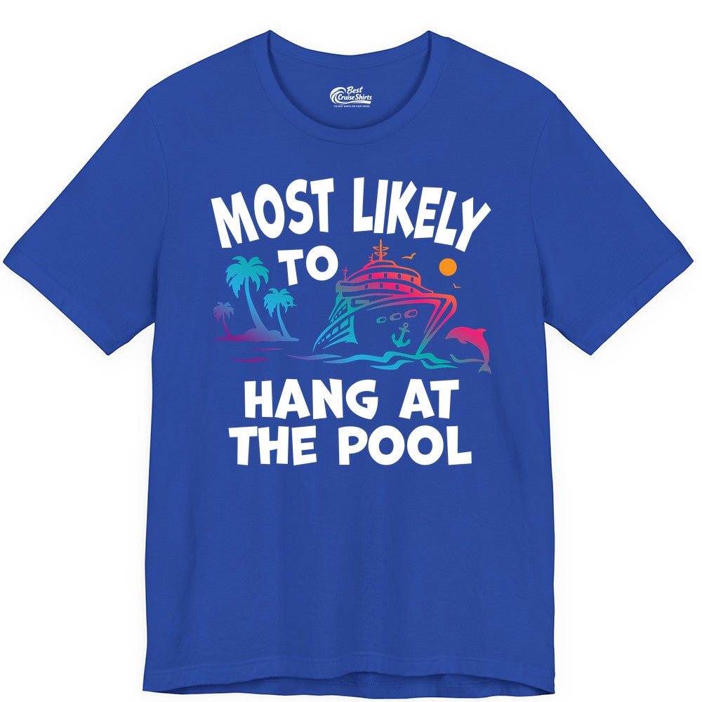 Cruise Pool Shirt - Funny Tropical Vacation Apparel for Travelers (Premium Tee) in True Royal - Most Likely To Hang At The Pool Funny Cruise Pool Shirt