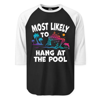 Cruise Pool Shirt - Funny Tropical Vacation Apparel for Travelers (Raglan) in BlackWhite - Most Likely To Hang At The Pool Funny Cruise Pool Shirt