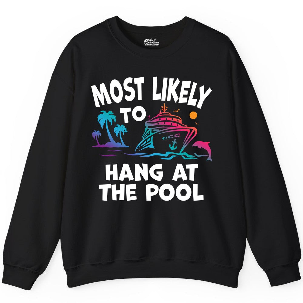 Cruise Pool Shirt - Funny Tropical Vacation Apparel for Travelers (Sweatshirt) in Black - Most Likely To Hang At The Pool Funny Cruise Pool Shirt