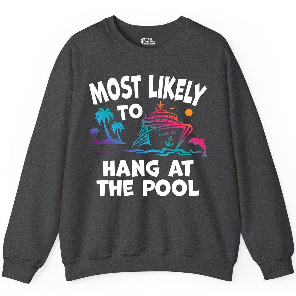 Cruise Pool Shirt - Funny Tropical Vacation Apparel for Travelers (Sweatshirt) in Dark Heather - Most Likely To Hang At The Pool Funny Cruise Pool Shirt