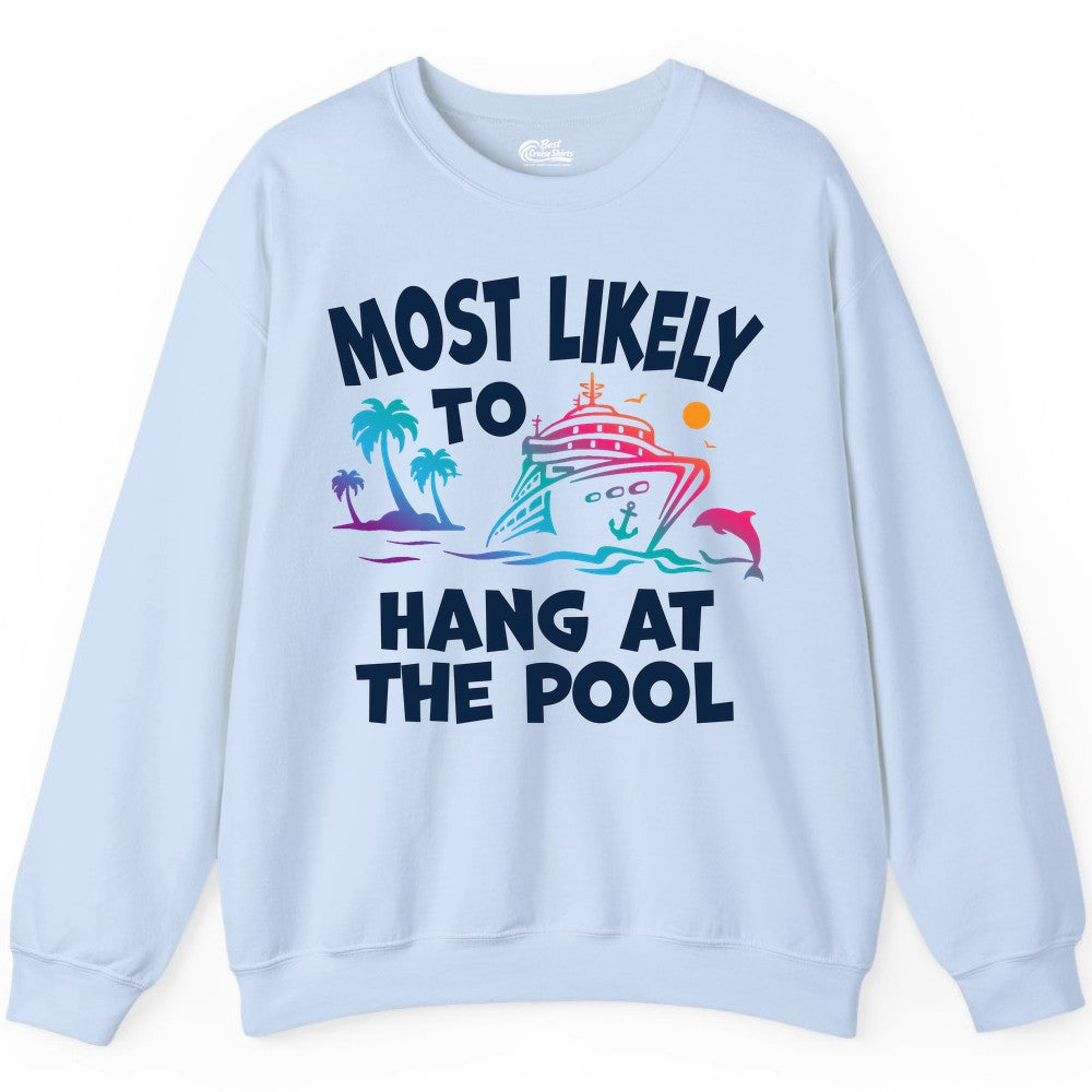 Cruise Pool Shirt - Funny Tropical Vacation Apparel for Travelers (Sweatshirt) in Light Blue - Most Likely To Hang At The Pool Funny Cruise Pool Shirt