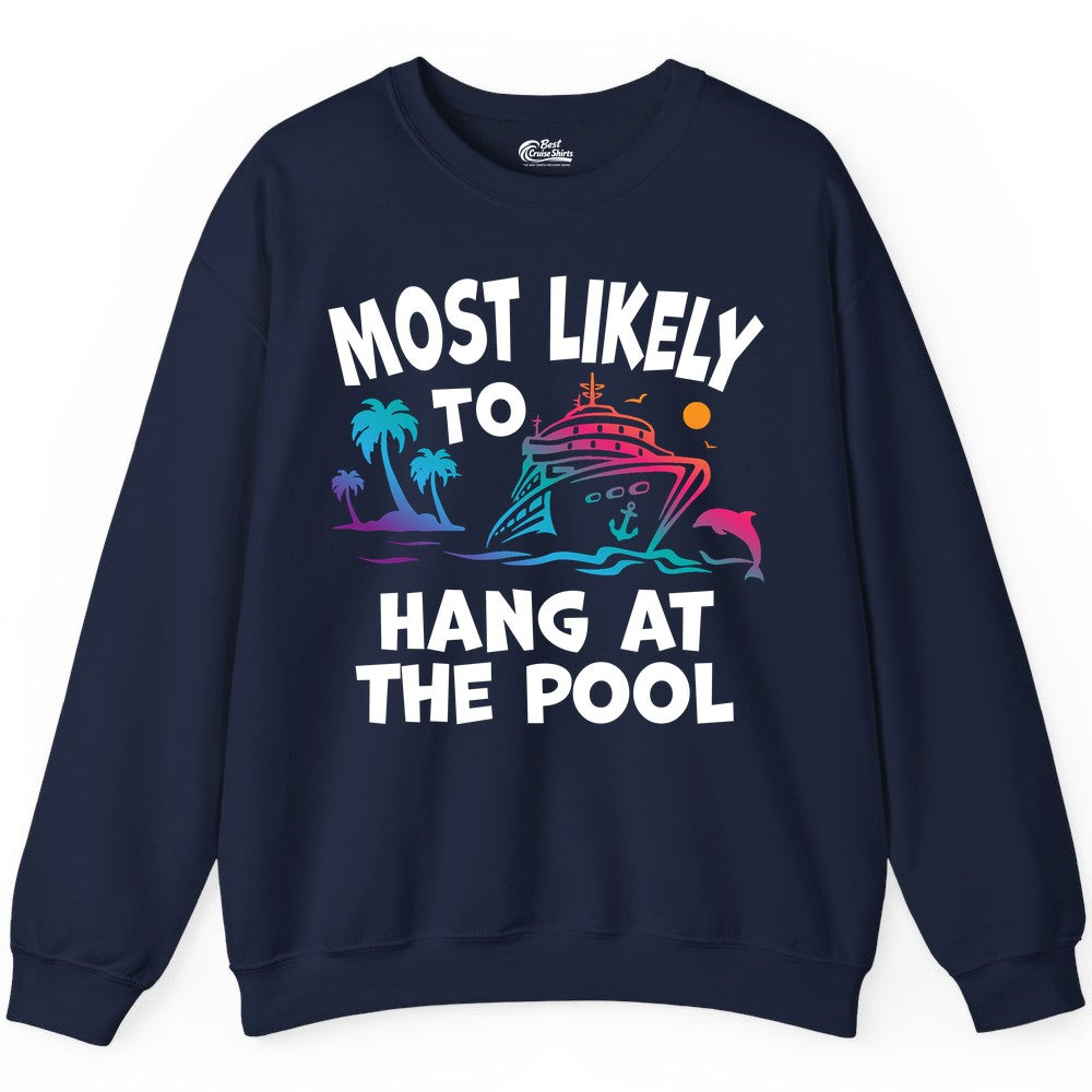 Cruise Pool Shirt - Funny Tropical Vacation Apparel for Travelers (Sweatshirt) in Navy - Most Likely To Hang At The Pool Funny Cruise Pool Shirt