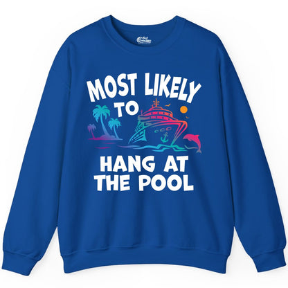 Cruise Pool Shirt - Funny Tropical Vacation Apparel for Travelers (Sweatshirt) in Royal - Most Likely To Hang At The Pool Funny Cruise Pool Shirt
