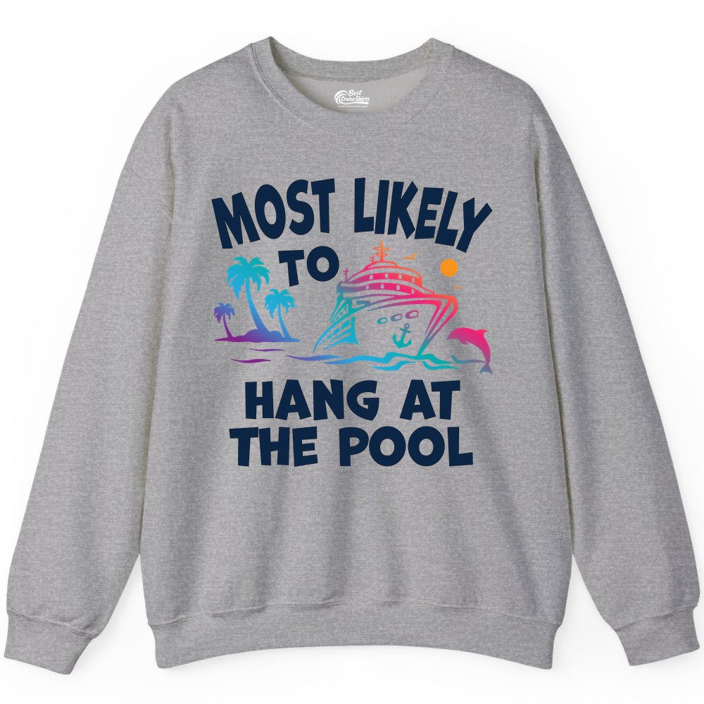 Cruise Pool Shirt - Funny Tropical Vacation Apparel for Travelers (Sweatshirt) in Sport Grey - Most Likely To Hang At The Pool Funny Cruise Pool Shirt