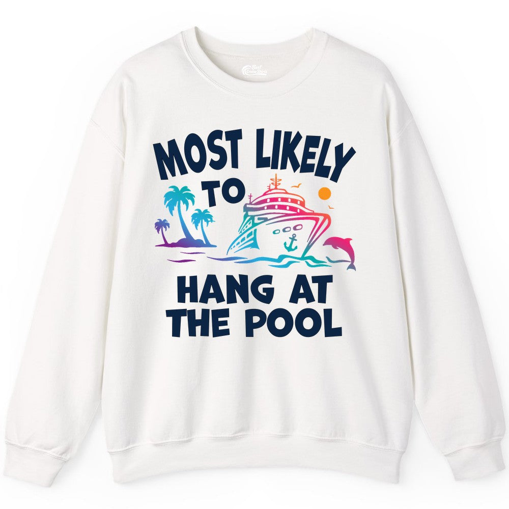 Cruise Pool Shirt - Funny Tropical Vacation Apparel for Travelers (Sweatshirt) in White - Most Likely To Hang At The Pool Funny Cruise Pool Shirt