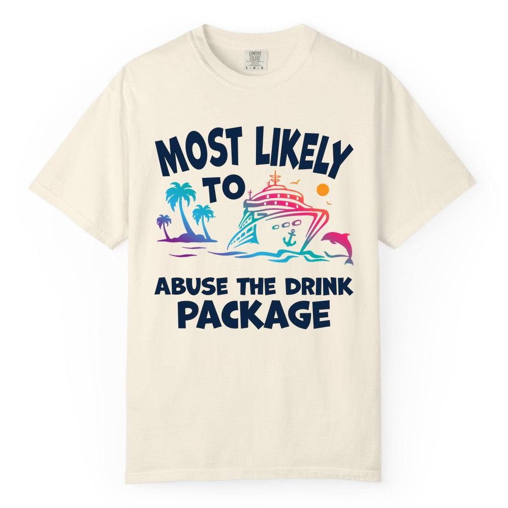 Most Likely to Abuse the Drink Package - Funny Cruise Shirt (Comfort Color) in Ivory - Most Likely To Abuse The Drink Package Funny Tropical Cruise Shirt