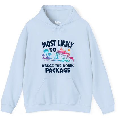 Most Likely to Abuse the Drink Package - Funny Cruise Shirt (Hoodie) in Light Blue - Most Likely To Abuse The Drink Package Funny Tropical Cruise Shirt