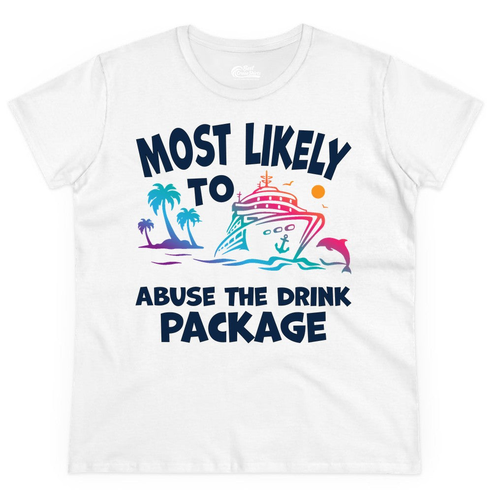 Most Likely to Abuse the Drink Package - Funny Cruise Shirt (Ladies Tee) in White - Most Likely To Abuse The Drink Package Funny Tropical Cruise Shirt