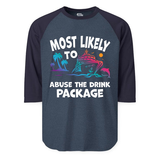 Most Likely to Abuse the Drink Package - Funny Cruise Shirt (Raglan) in Heather DenimNavy - Most Likely To Abuse The Drink Package Funny Tropical Cruise Shirt