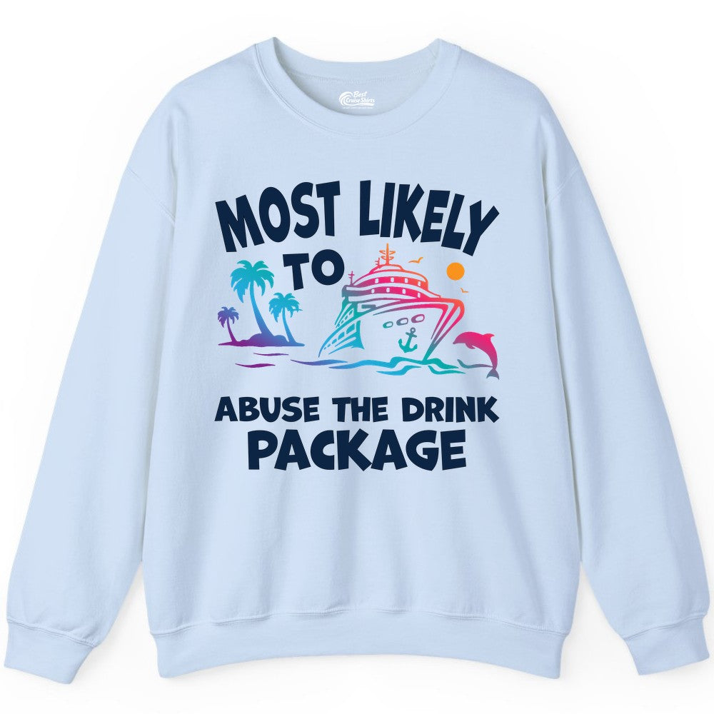 Most Likely to Abuse the Drink Package - Funny Cruise Shirt (Sweatshirt) in Light Blue - Most Likely To Abuse The Drink Package Funny Tropical Cruise Shirt