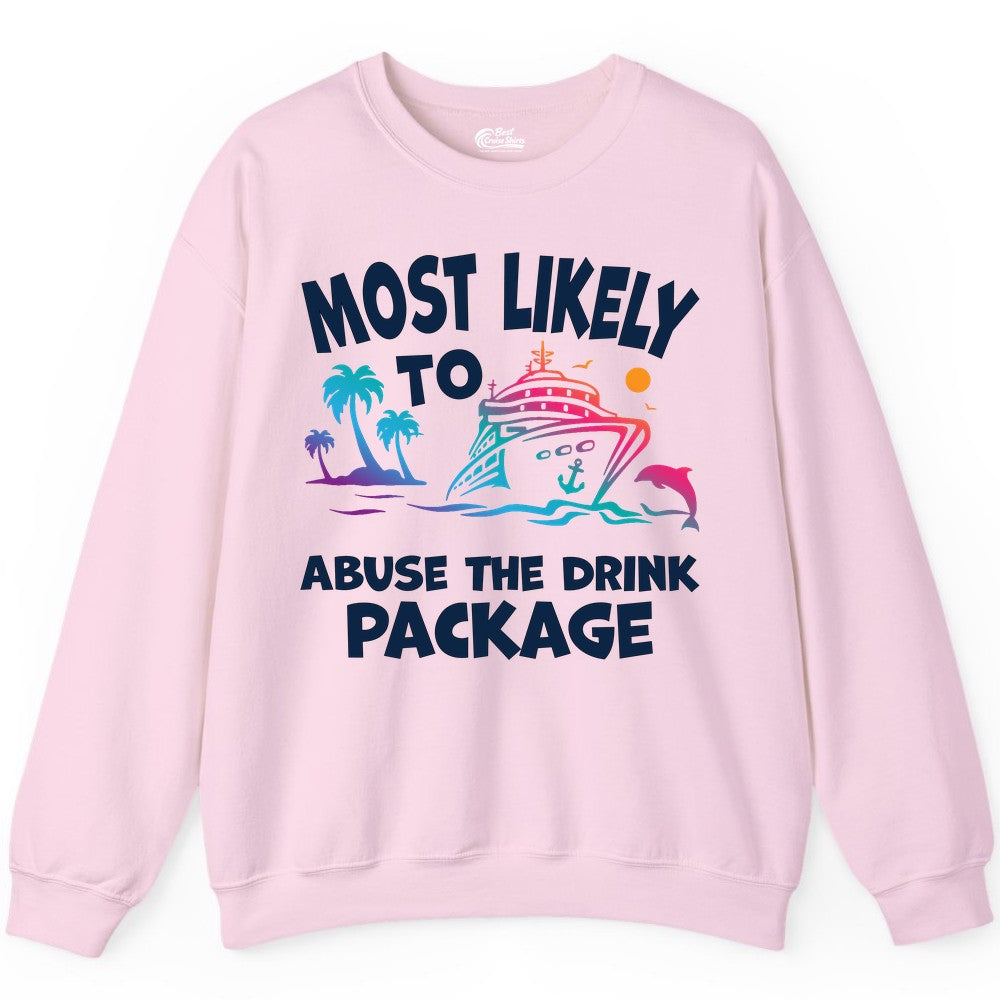 Most Likely to Abuse the Drink Package - Funny Cruise Shirt (Sweatshirt) in Light Pink - Most Likely To Abuse The Drink Package Funny Tropical Cruise Shirt