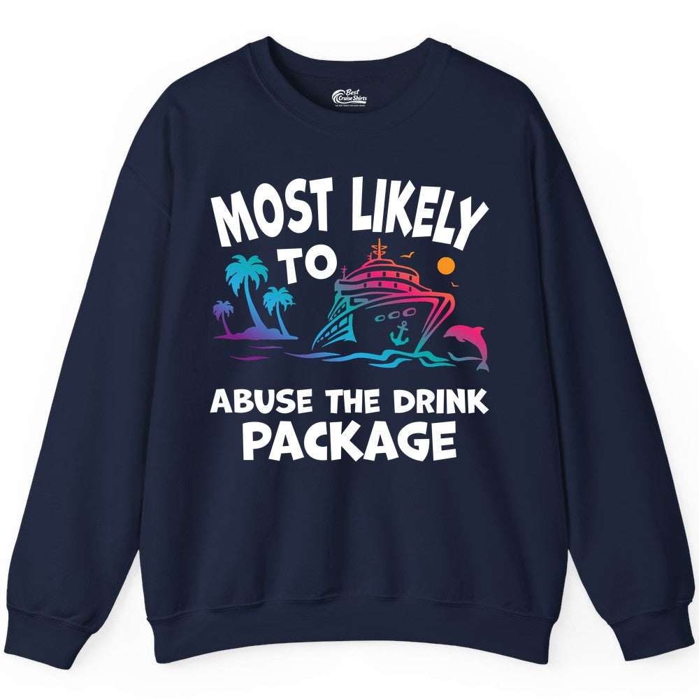 Most Likely to Abuse the Drink Package - Funny Cruise Shirt (Sweatshirt) in Navy - Most Likely To Abuse The Drink Package Funny Tropical Cruise Shirt