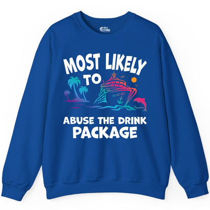 Most Likely to Abuse the Drink Package - Funny Cruise Shirt (Sweatshirt) in Royal - Most Likely To Abuse The Drink Package Funny Tropical Cruise Shirt