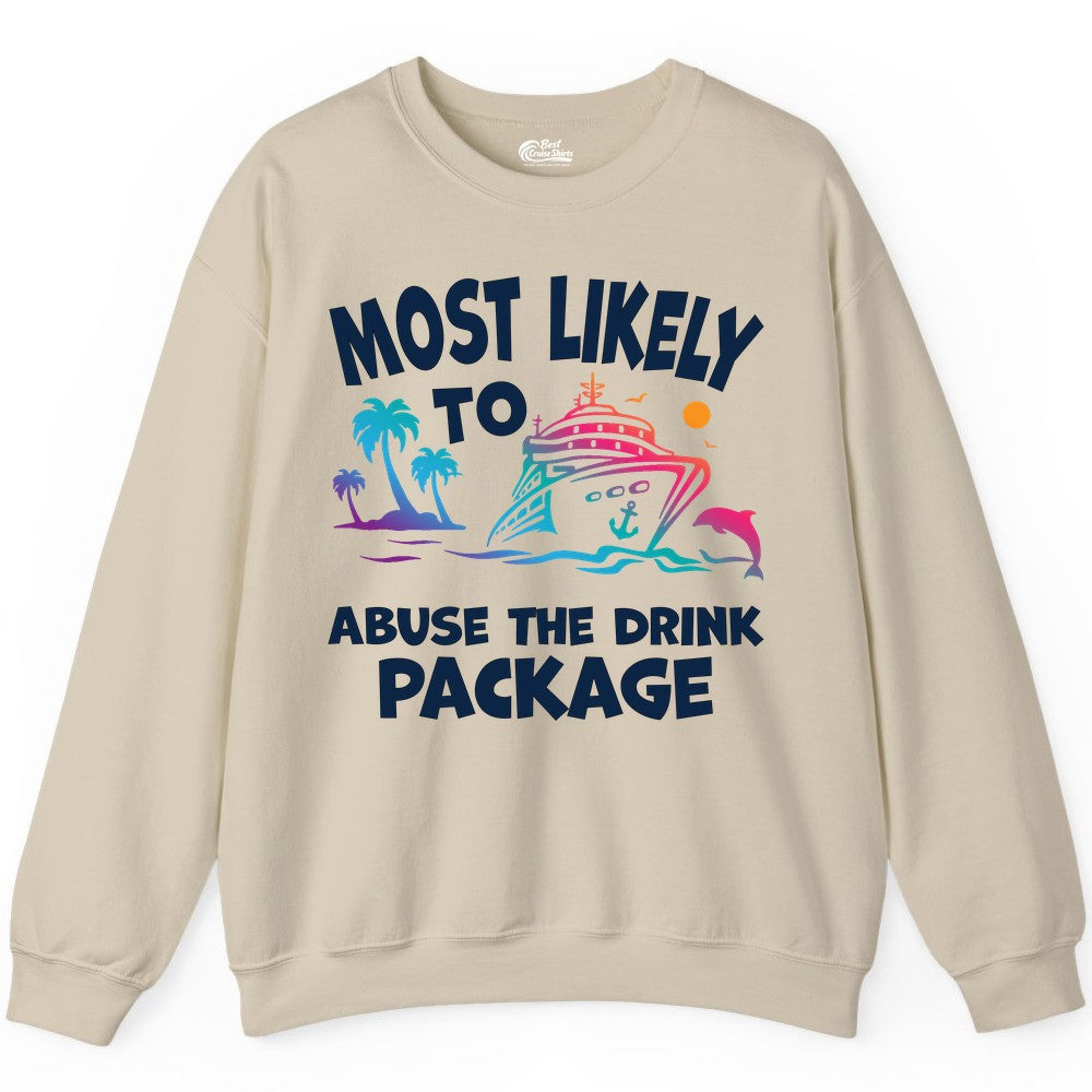 Most Likely to Abuse the Drink Package - Funny Cruise Shirt (Sweatshirt) in Sand - Most Likely To Abuse The Drink Package Funny Tropical Cruise Shirt
