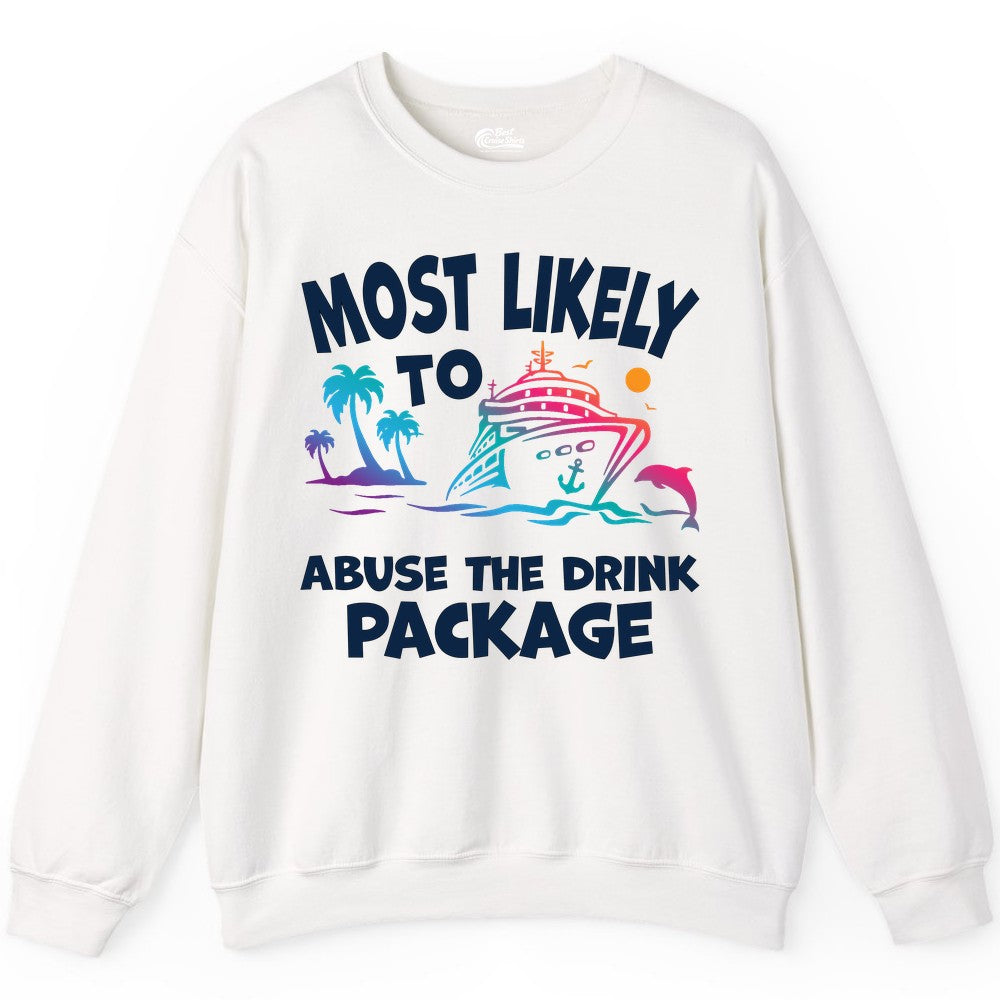 Most Likely to Abuse the Drink Package - Funny Cruise Shirt (Sweatshirt) in White - Most Likely To Abuse The Drink Package Funny Tropical Cruise Shirt