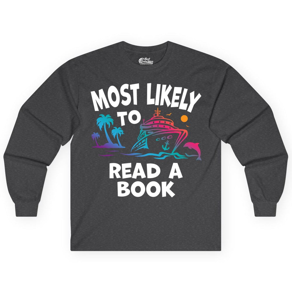 Cruise Reading Shirt - Funny Cruise Vacation Apparel for Book Lovers (Long Sleeve) in Dark Heather - Most Likely to Read a Book Cruise Reading Shirt Tropical Funny