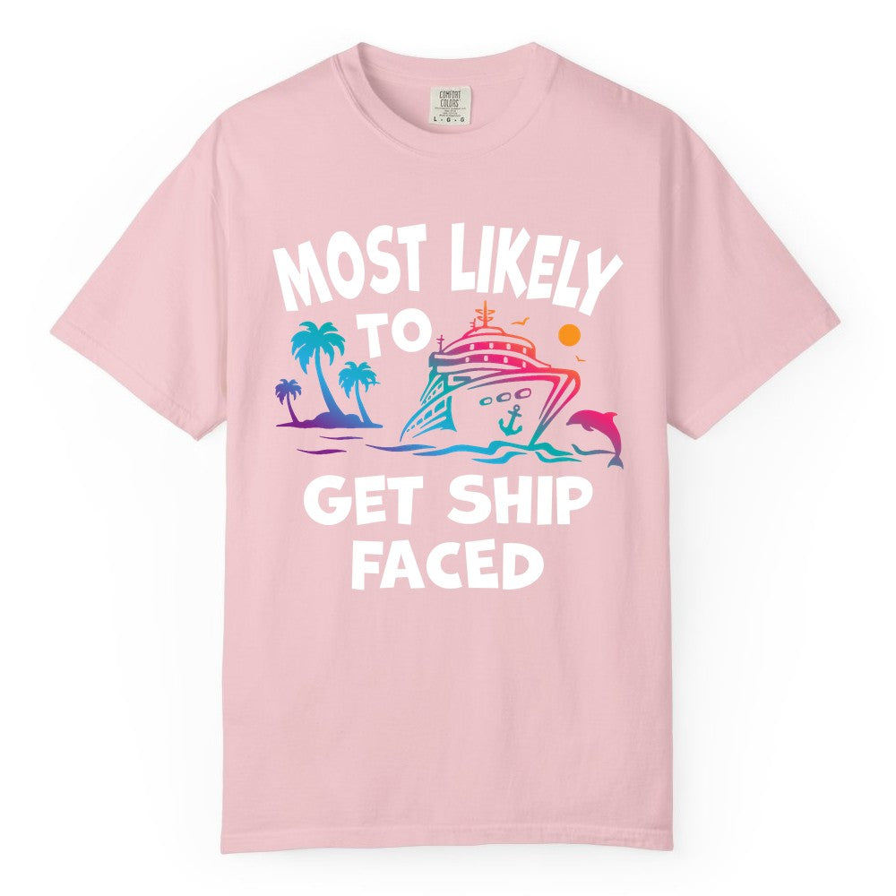Most Likely to Get Ship Faced Shirt - Funny Cruise Drinking Tee (Comfort Color) in Blossom - Most Likely To Get Ship Faced Cruise Party Drinking Shirt