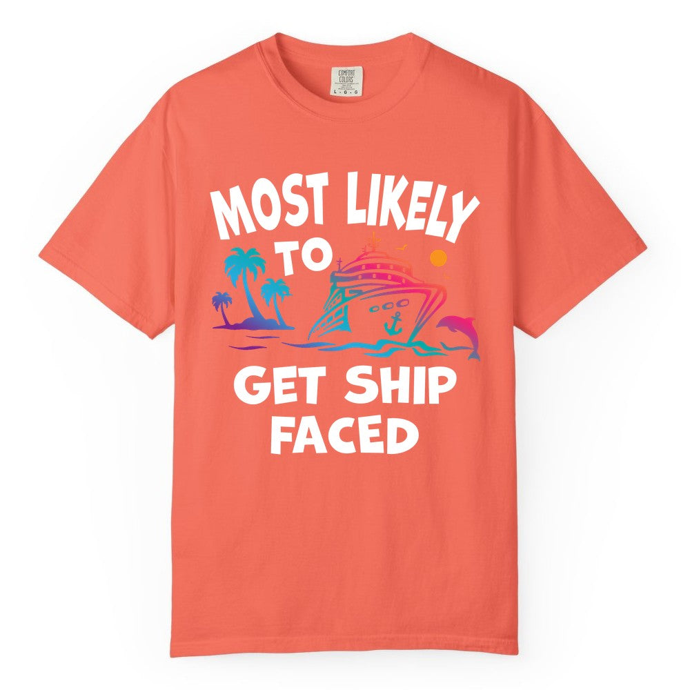 Most Likely to Get Ship Faced Shirt - Funny Cruise Drinking Tee (Comfort Color) in Bright Salmon - Most Likely To Get Ship Faced Cruise Party Drinking Shirt