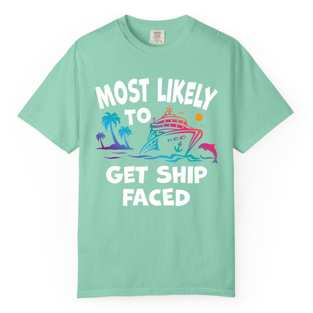 Most Likely to Get Ship Faced Shirt - Funny Cruise Drinking Tee (Comfort Color) in Island Reef - Most Likely To Get Ship Faced Cruise Party Drinking Shirt