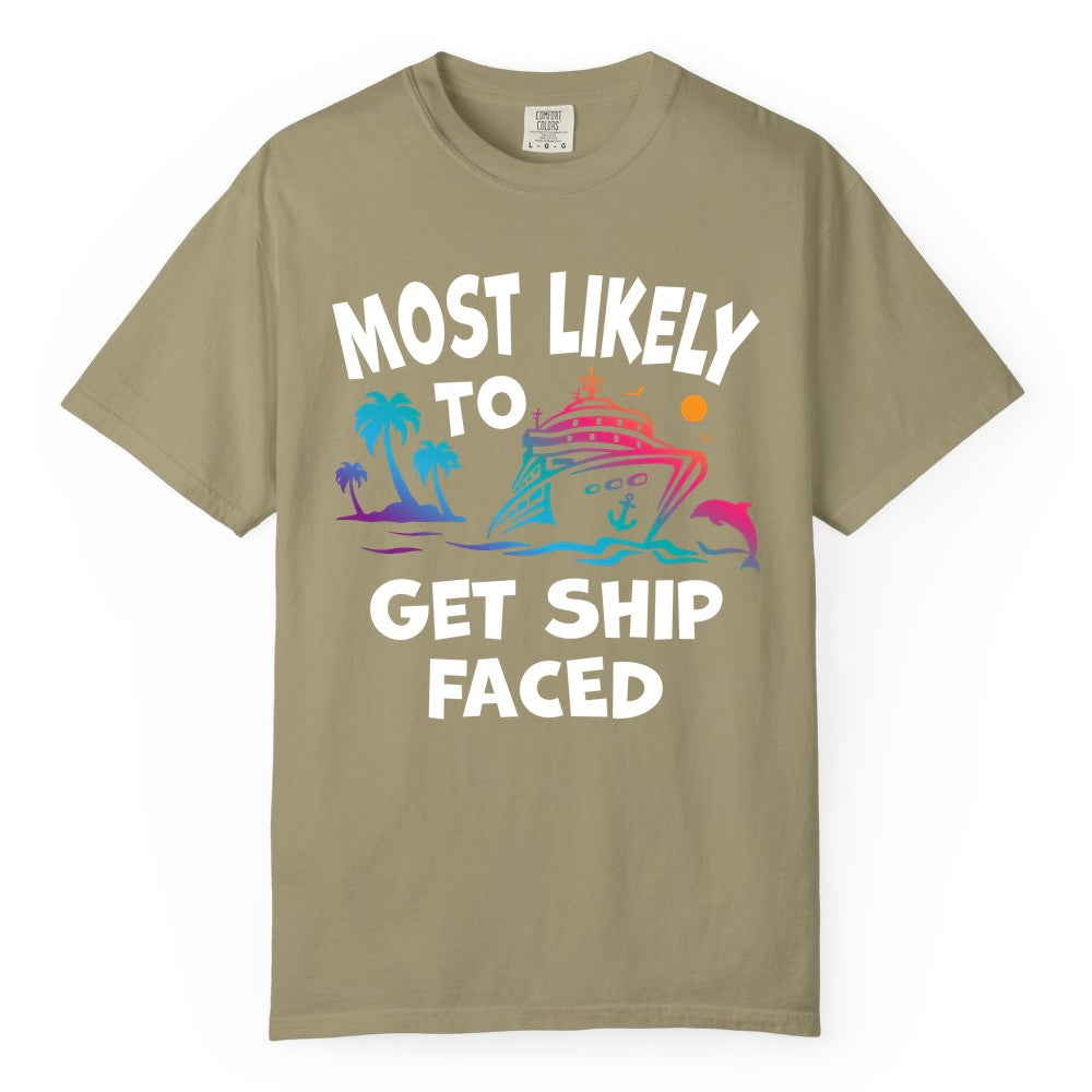 Most Likely to Get Ship Faced Shirt - Funny Cruise Drinking Tee (Comfort Color) in Khaki - Most Likely To Get Ship Faced Cruise Party Drinking Shirt
