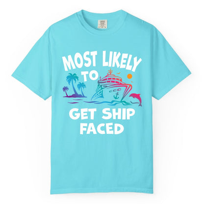 Most Likely to Get Ship Faced Shirt - Funny Cruise Drinking Tee (Comfort Color) in Lagoon Blue - Most Likely To Get Ship Faced Cruise Party Drinking Shirt