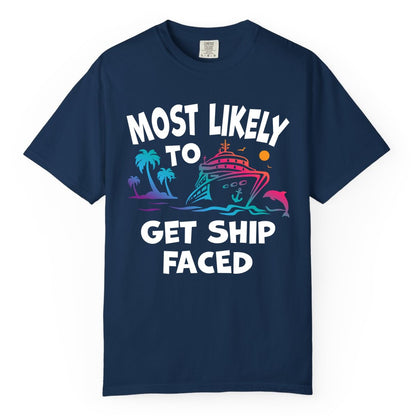 Most Likely to Get Ship Faced Shirt - Funny Cruise Drinking Tee (Comfort Color) in Navy - Most Likely To Get Ship Faced Cruise Party Drinking Shirt