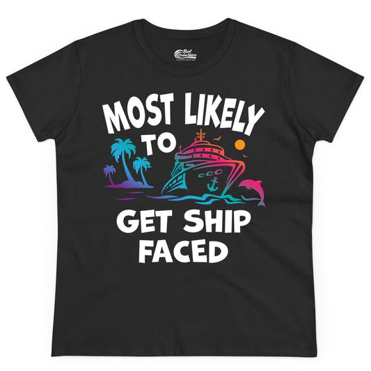 Most Likely to Get Ship Faced Shirt - Funny Cruise Drinking Tee (Ladies Tee) in Black - Most Likely To Get Ship Faced Cruise Party Drinking Shirt