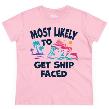 Most Likely to Get Ship Faced Shirt - Funny Cruise Drinking Tee (Ladies Tee) in Light Pink - Most Likely To Get Ship Faced Cruise Party Drinking Shirt