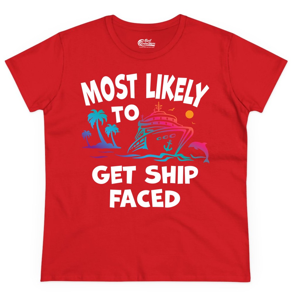 Most Likely to Get Ship Faced Shirt - Funny Cruise Drinking Tee (Ladies Tee) in Red - Most Likely To Get Ship Faced Cruise Party Drinking Shirt