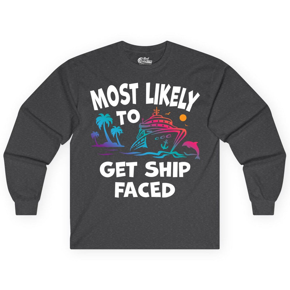 Most Likely to Get Ship Faced Shirt - Funny Cruise Drinking Tee (Long Sleeve) in Dark Heather - Most Likely To Get Ship Faced Cruise Party Drinking Shirt