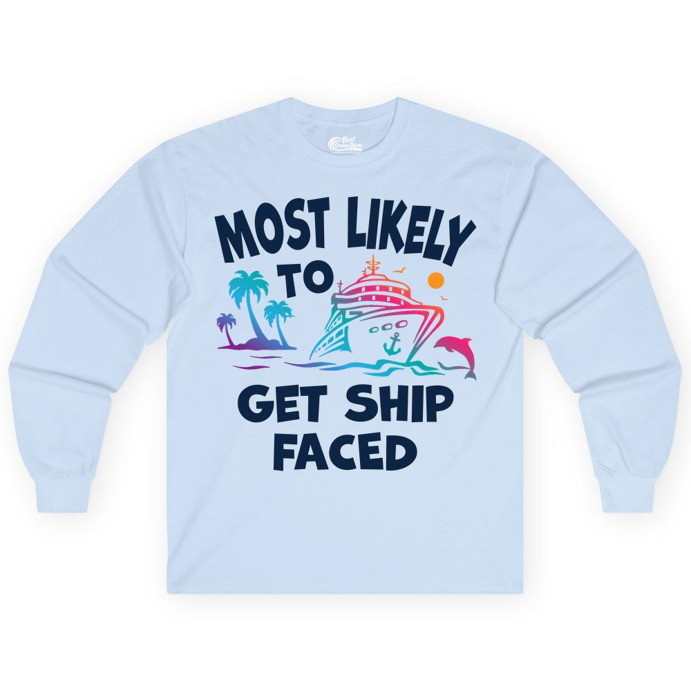 Most Likely to Get Ship Faced Shirt - Funny Cruise Drinking Tee (Long Sleeve) in Light Blue - Most Likely To Get Ship Faced Cruise Party Drinking Shirt