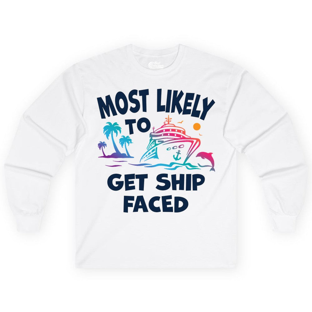 Most Likely to Get Ship Faced Shirt - Funny Cruise Drinking Tee (Long Sleeve) in White - Most Likely To Get Ship Faced Cruise Party Drinking Shirt