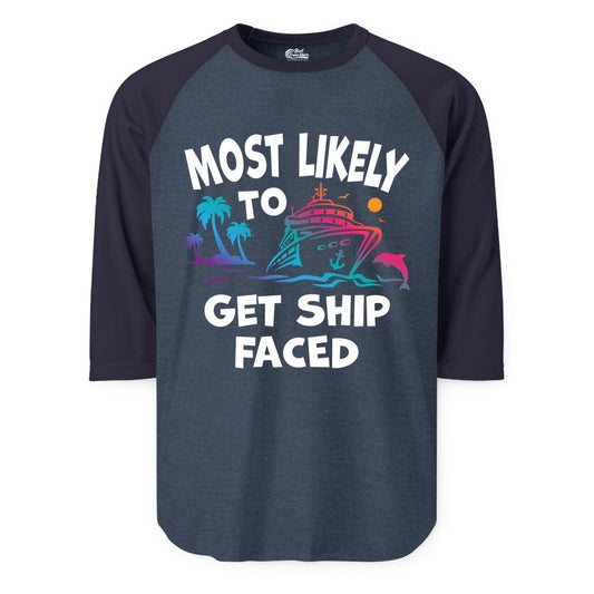 Most Likely to Get Ship Faced Shirt - Funny Cruise Drinking Tee (Raglan) in Heather DenimNavy - Most Likely To Get Ship Faced Cruise Party Drinking Shirt