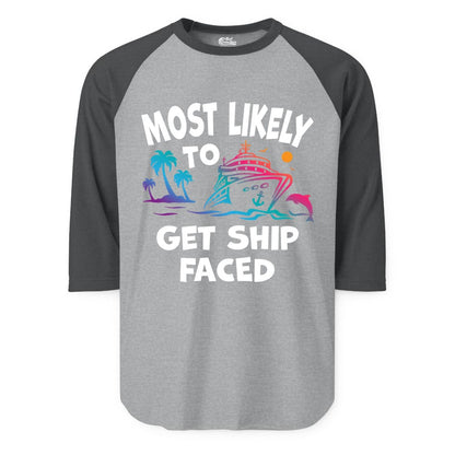 Most Likely to Get Ship Faced Shirt - Funny Cruise Drinking Tee (Raglan) in Heather GreyHeather Charcoal - Most Likely To Get Ship Faced Cruise Party Drinking Shirt