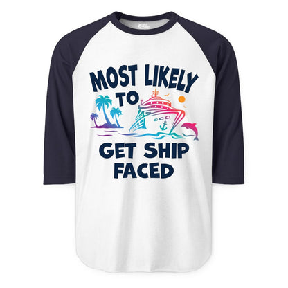 Most Likely to Get Ship Faced Shirt - Funny Cruise Drinking Tee (Raglan) in WhiteNavy - Most Likely To Get Ship Faced Cruise Party Drinking Shirt