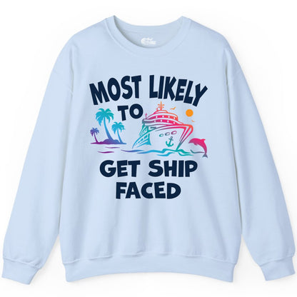 Most Likely to Get Ship Faced Shirt - Funny Cruise Drinking Tee (Sweatshirt) in Light Blue - Most Likely To Get Ship Faced Cruise Party Drinking Shirt
