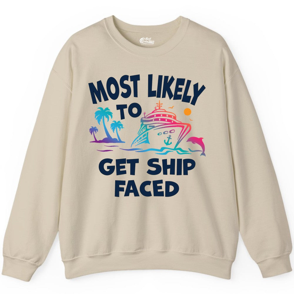 Most Likely to Get Ship Faced Shirt - Funny Cruise Drinking Tee (Sweatshirt) in Sand - Most Likely To Get Ship Faced Cruise Party Drinking Shirt