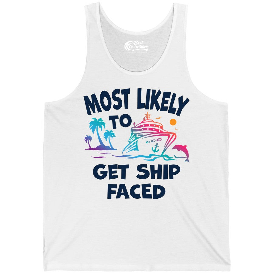 Most Likely to Get Ship Faced Shirt - Funny Cruise Drinking Tee (Tank Top) in White - Most Likely To Get Ship Faced Cruise Party Drinking Shirt
