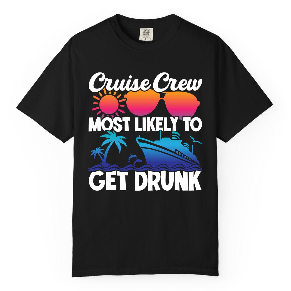 Cruise Crew Shirt - Funny Tropical Party Tee for Vacation Cruises (Comfort Color) in Black - Cruise Crew Most Likely To Get Drunk Tropical Party Shirt
