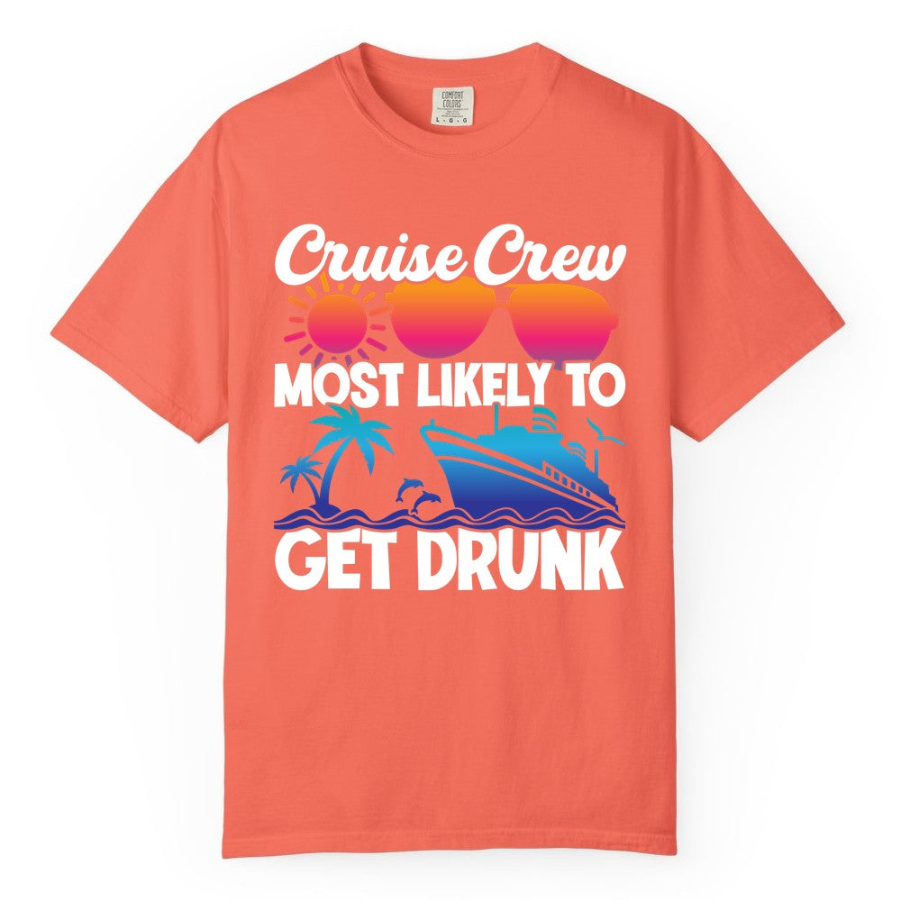 Cruise Crew Shirt - Funny Tropical Party Tee for Vacation Cruises (Comfort Color) in Bright Salmon - Cruise Crew Most Likely To Get Drunk Tropical Party Shirt