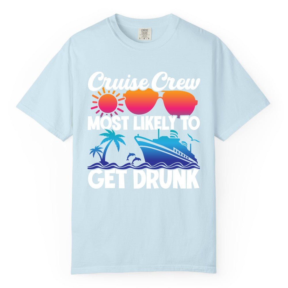 Cruise Crew Shirt - Funny Tropical Party Tee for Vacation Cruises (Comfort Color) in Chambray - Cruise Crew Most Likely To Get Drunk Tropical Party Shirt