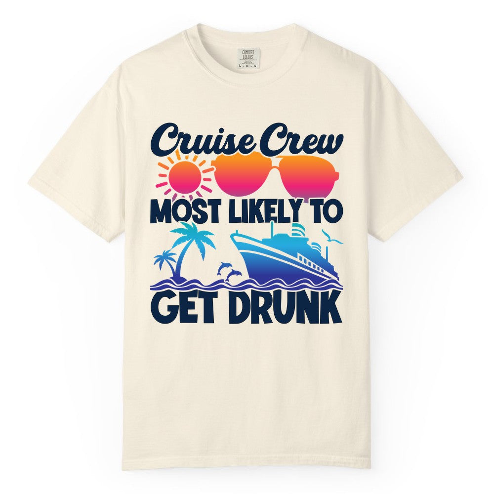Cruise Crew Shirt - Funny Tropical Party Tee for Vacation Cruises (Comfort Color) in Ivory - Cruise Crew Most Likely To Get Drunk Tropical Party Shirt