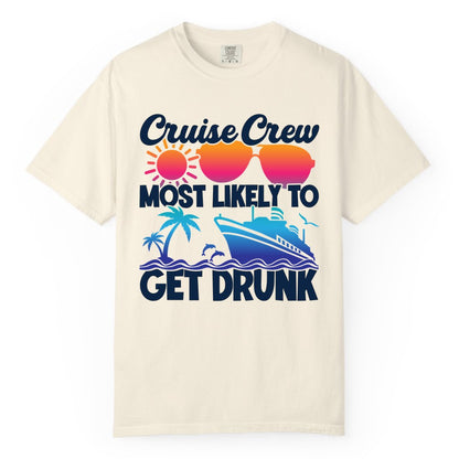 Cruise Crew Shirt - Funny Tropical Party Tee for Vacation Cruises (Comfort Color) in Ivory - Cruise Crew Most Likely To Get Drunk Tropical Party Shirt