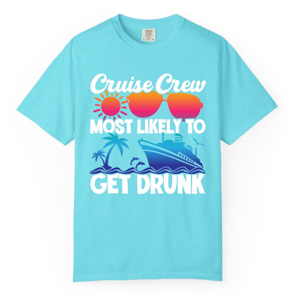 Cruise Crew Shirt - Funny Tropical Party Tee for Vacation Cruises (Comfort Color) in Lagoon Blue - Cruise Crew Most Likely To Get Drunk Tropical Party Shirt