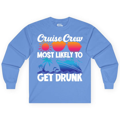 Cruise Crew Shirt - Funny Tropical Party Tee for Vacation Cruises (Long Sleeve) in Carolina Blue - Cruise Crew Most Likely To Get Drunk Tropical Party Shirt