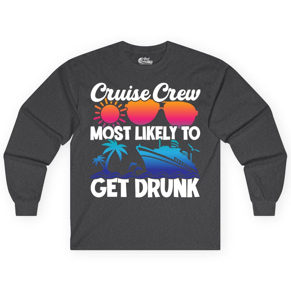 Cruise Crew Shirt - Funny Tropical Party Tee for Vacation Cruises (Long Sleeve) in Dark Heather - Cruise Crew Most Likely To Get Drunk Tropical Party Shirt